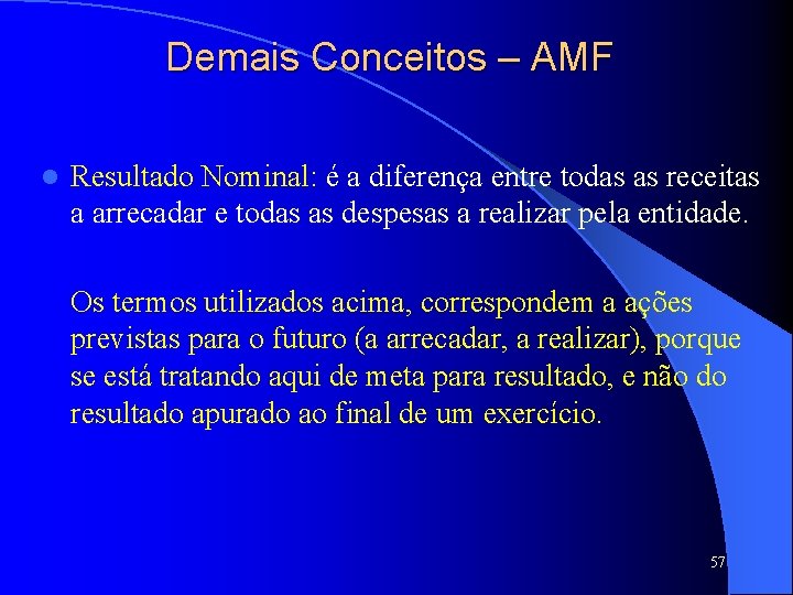 Demais Conceitos – AMF l Resultado Nominal: é a diferença entre todas as receitas