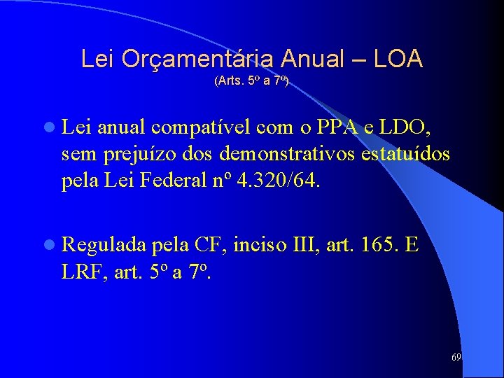 Lei Orçamentária Anual – LOA (Arts. 5º a 7º) l Lei anual compatível com