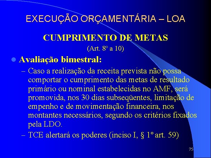 EXECUÇÃO ORÇAMENTÁRIA – LOA CUMPRIMENTO DE METAS (Art. 8º a 10) l Avaliação bimestral: