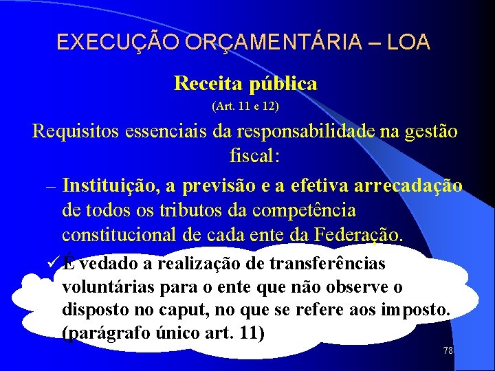 EXECUÇÃO ORÇAMENTÁRIA – LOA Receita pública (Art. 11 e 12) Requisitos essenciais da responsabilidade