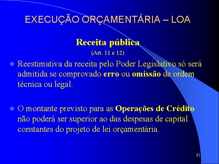 EXECUÇÃO ORÇAMENTÁRIA – LOA Receita pública (Art. 11 e 12) l Reestimativa da receita