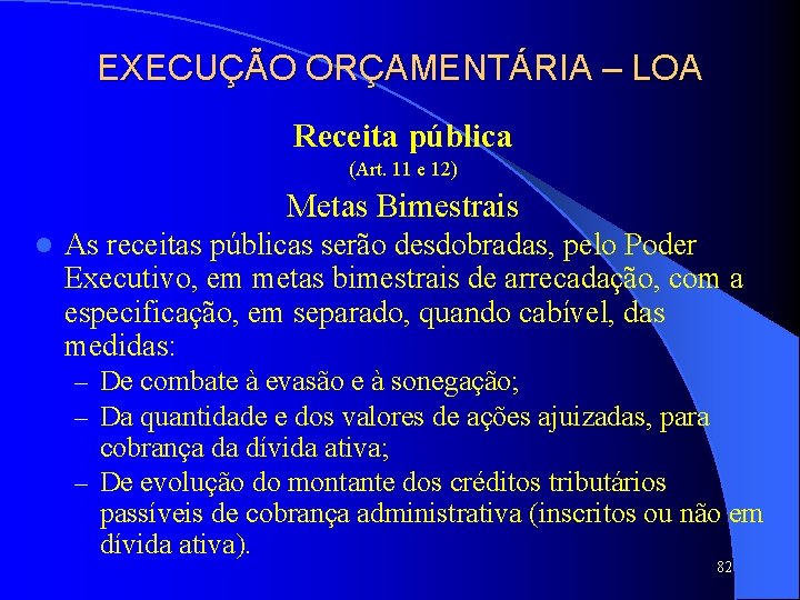 EXECUÇÃO ORÇAMENTÁRIA – LOA Receita pública (Art. 11 e 12) Metas Bimestrais l As