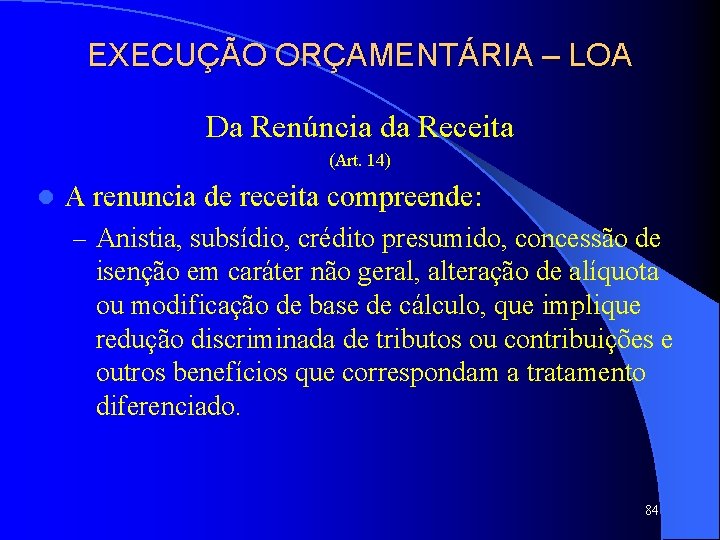 EXECUÇÃO ORÇAMENTÁRIA – LOA Da Renúncia da Receita (Art. 14) l A renuncia de