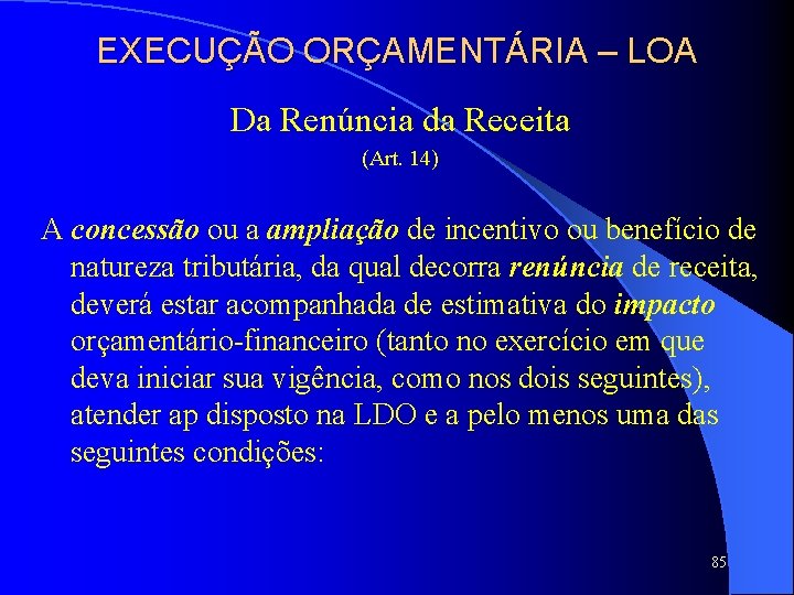 EXECUÇÃO ORÇAMENTÁRIA – LOA Da Renúncia da Receita (Art. 14) A concessão ou a