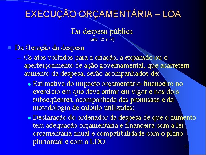 EXECUÇÃO ORÇAMENTÁRIA – LOA Da despesa pública (arts. 15 e 16) l Da Geração