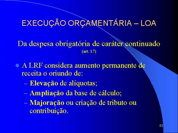 EXECUÇÃO ORÇAMENTÁRIA – LOA Da despesa obrigatória de caráter continuado (art. 17) l A