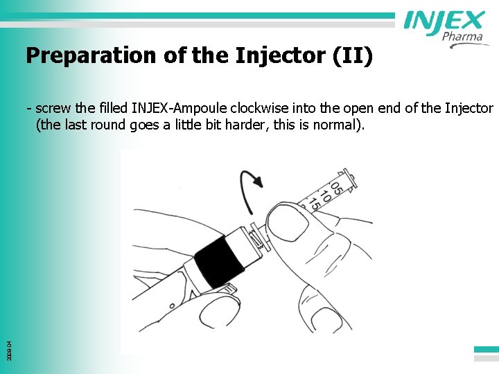 Preparation of the Injector (II) 2008 -04 - screw the filled INJEX-Ampoule clockwise into
