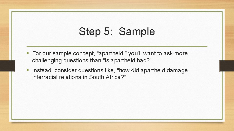 Step 5: Sample • For our sample concept, “apartheid, ” you’ll want to ask
