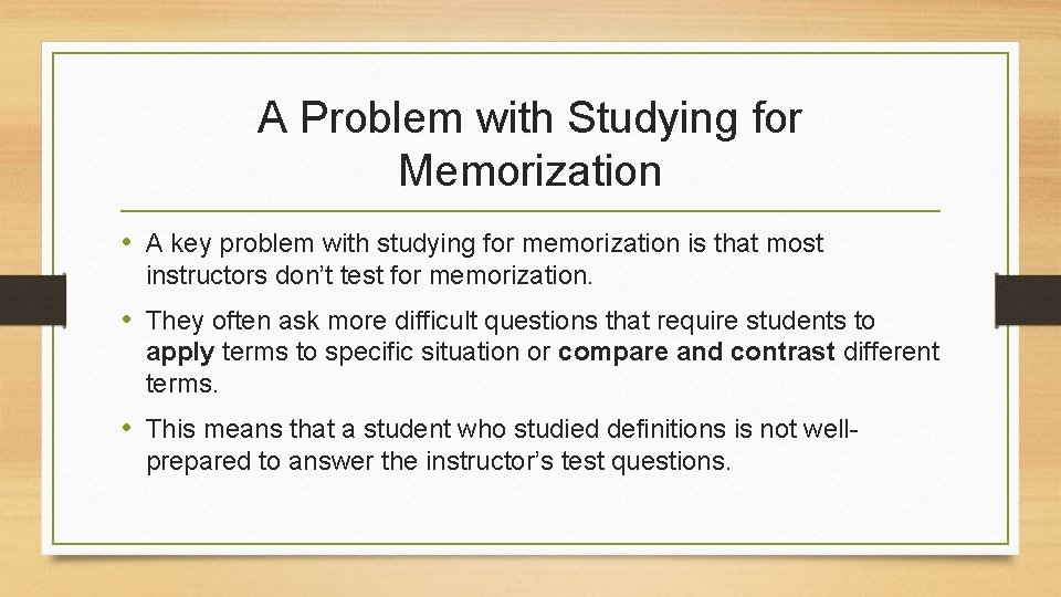 A Problem with Studying for Memorization • A key problem with studying for memorization