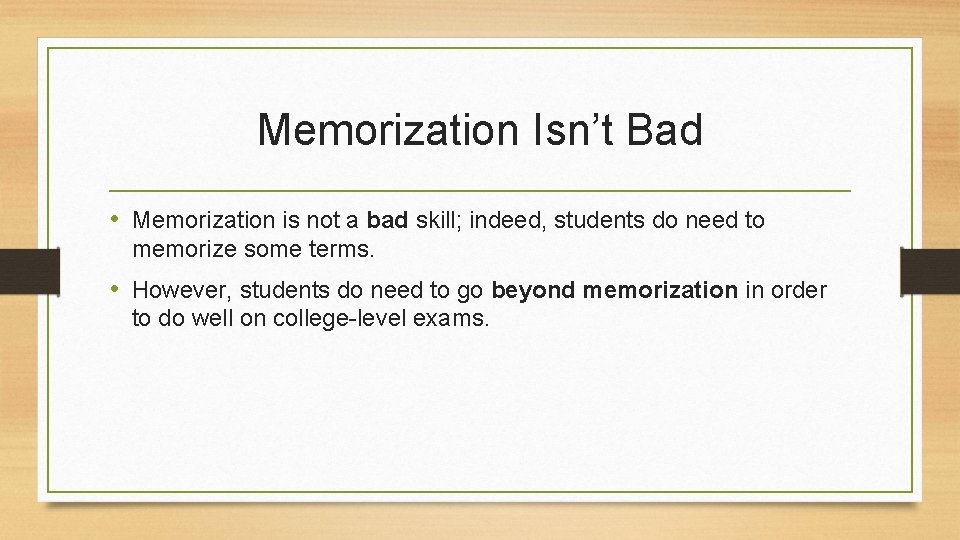 Memorization Isn’t Bad • Memorization is not a bad skill; indeed, students do need