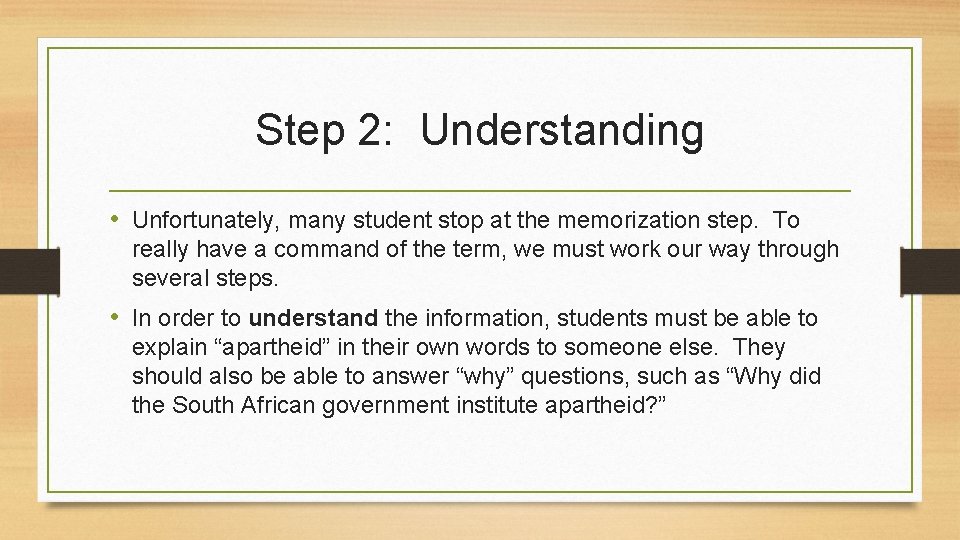 Step 2: Understanding • Unfortunately, many student stop at the memorization step. To really