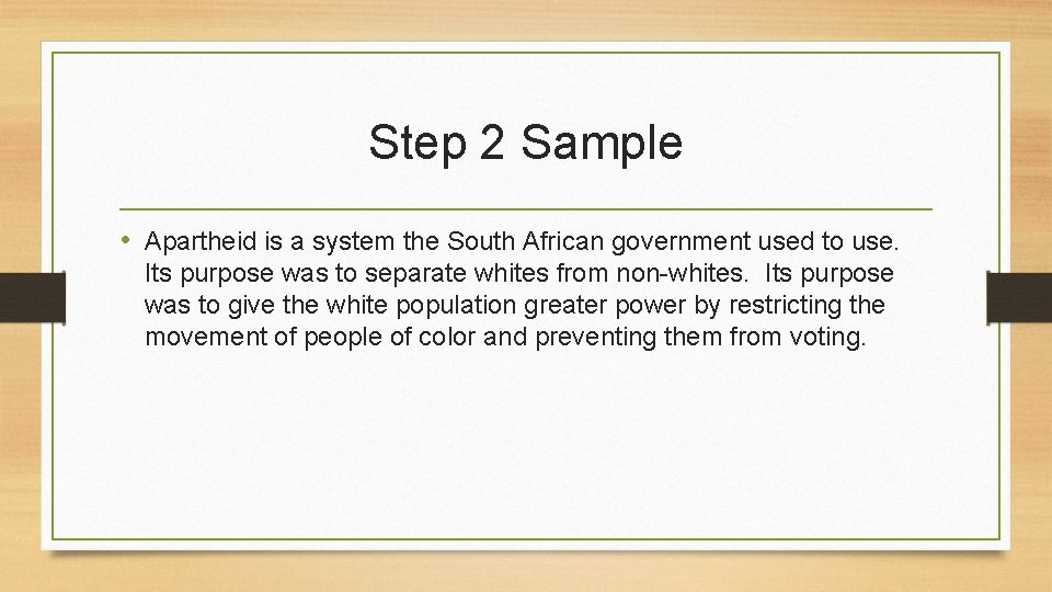 Step 2 Sample • Apartheid is a system the South African government used to