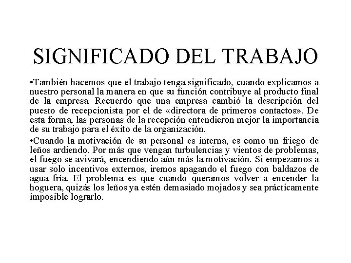 SIGNIFICADO DEL TRABAJO • También hacemos que el trabajo tenga significado, cuando explicamos a