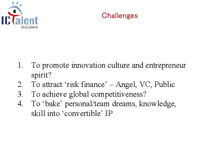 Challenges 1. To promote innovation culture and entrepreneur spirit? 2. To attract ‘risk finance’