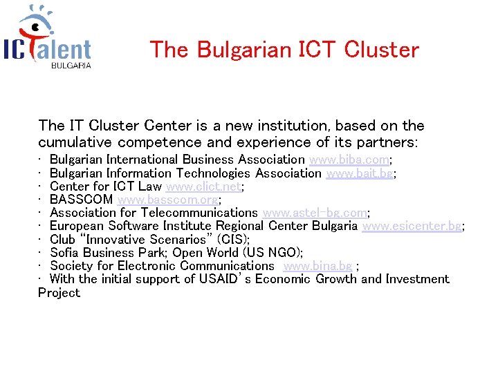 The Bulgarian ICT Cluster The IT Cluster Center is a new institution, based on