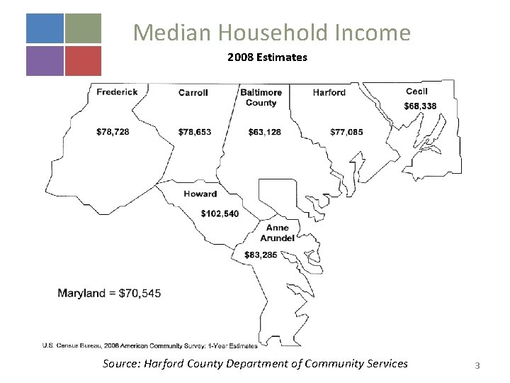 Median Household Income 2008 Estimates Source: Harford County Department of Community Services 3 