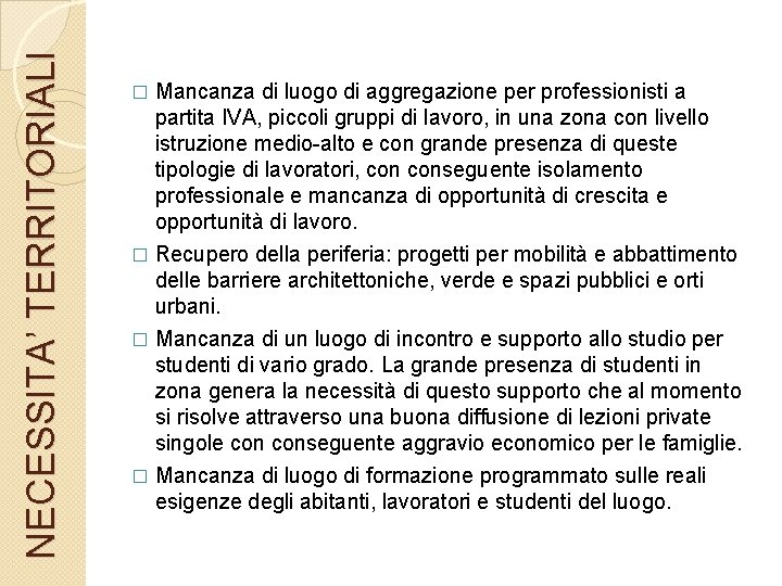 NECESSITA’ TERRITORIALI Mancanza di luogo di aggregazione per professionisti a partita IVA, piccoli gruppi