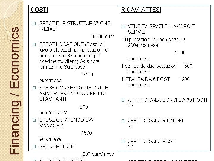 RICAVI ATTESI COSTI Financing / Economics � SPESE DI RISTRUTTURAZIONE INIZIALI 10000 euro �