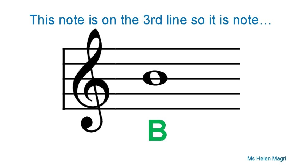 This note is on the 3 rd line so it is note… B Ms