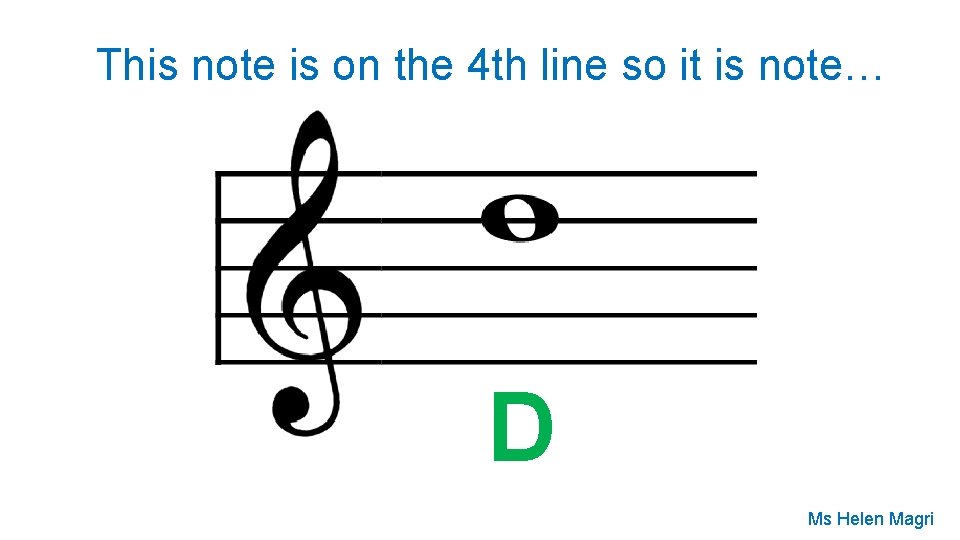 This note is on the 4 th line so it is note… D Ms