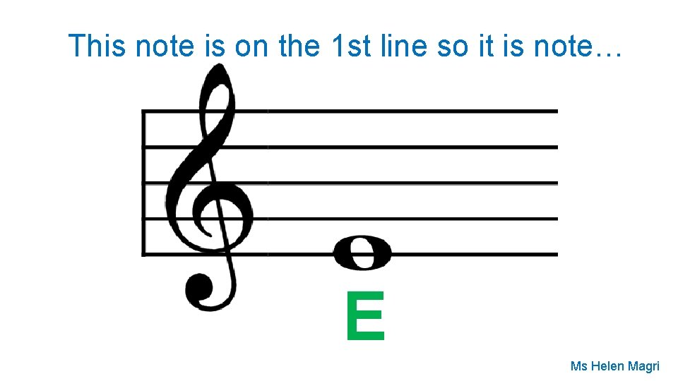 This note is on the 1 st line so it is note… E Ms