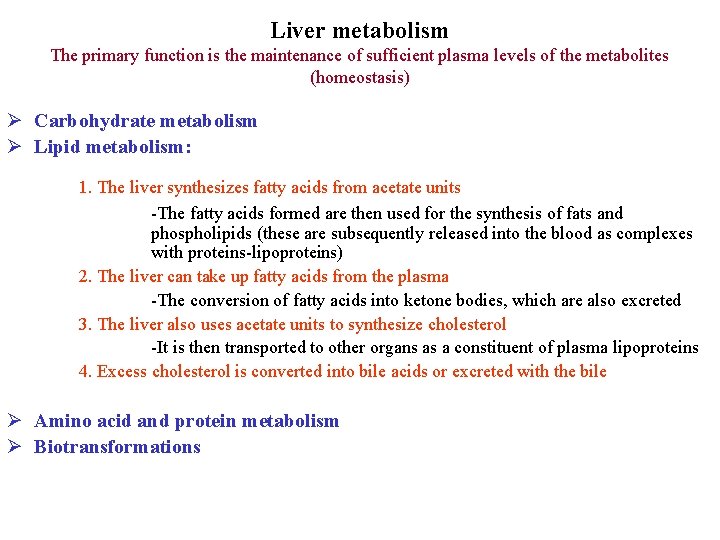 Liver metabolism The primary function is the maintenance of sufficient plasma levels of the