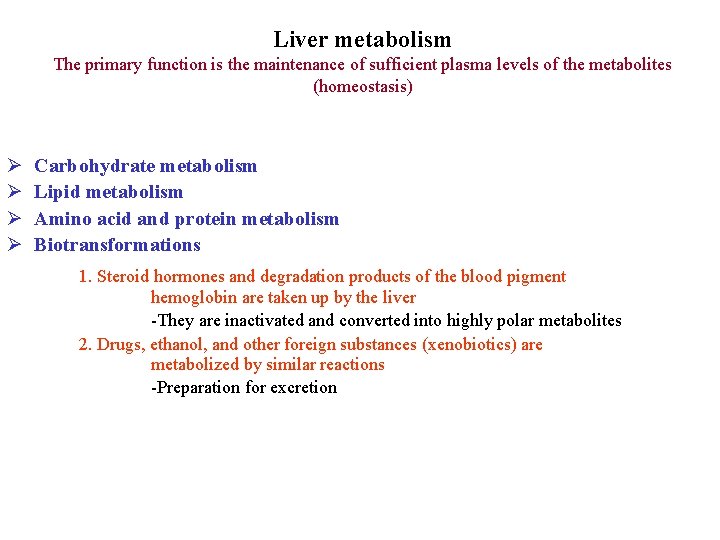Liver metabolism The primary function is the maintenance of sufficient plasma levels of the