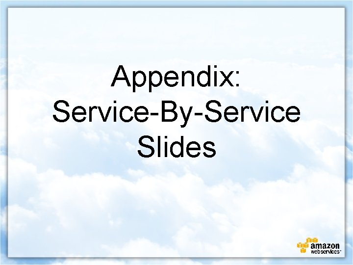 Appendix: Service-By-Service Slides 