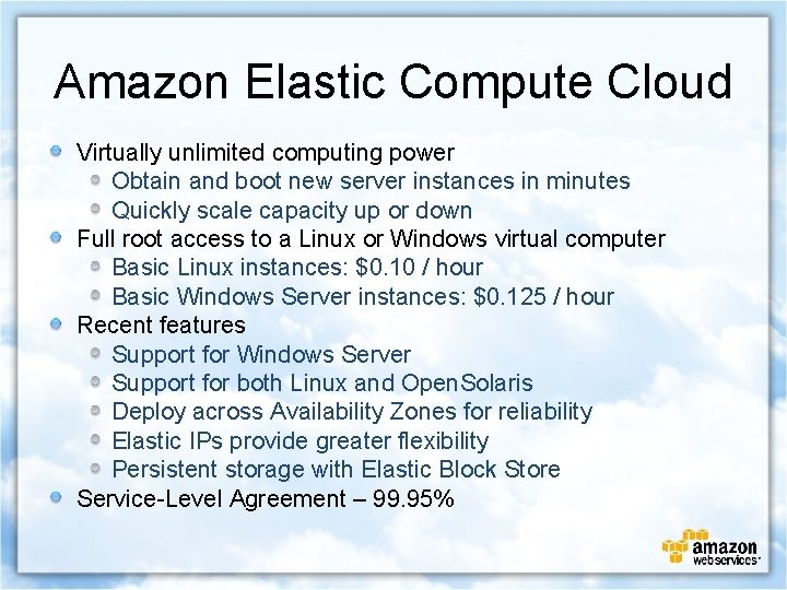 Amazon Elastic Compute Cloud Virtually unlimited computing power Obtain and boot new server instances