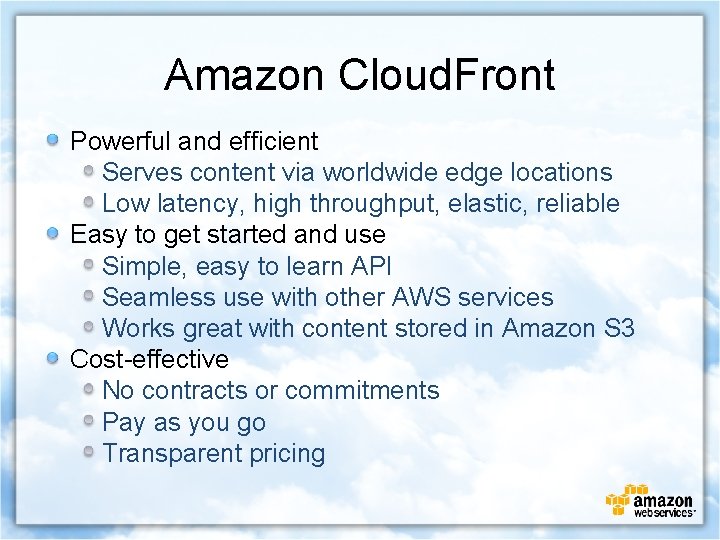 Amazon Cloud. Front Powerful and efficient Serves content via worldwide edge locations Low latency,