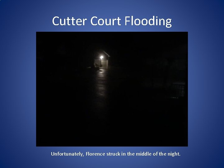 Cutter Court Flooding Unfortunately, Florence struck in the middle of the night. 
