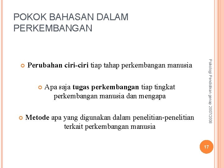 POKOK BAHASAN DALAM PERKEMBANGAN Perubahan ciri-ciri tiap tahap perkembangan manusia Apa saja tugas perkembangan