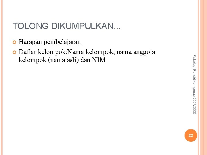 TOLONG DIKUMPULKAN. . . Harapan pembelajaran Daftar kelompok: Nama kelompok, nama anggota kelompok (nama