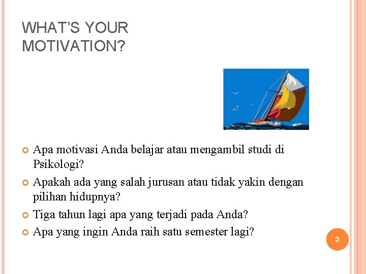 WHAT’S YOUR MOTIVATION? Apa motivasi Anda belajar atau mengambil studi di Psikologi? Apakah ada