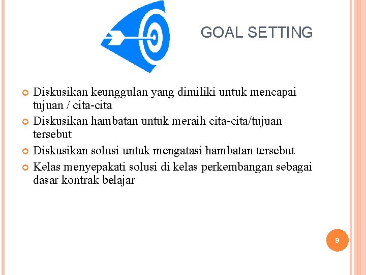 GOAL SETTING Diskusikan keunggulan yang dimiliki untuk mencapai tujuan / cita-cita Diskusikan hambatan untuk