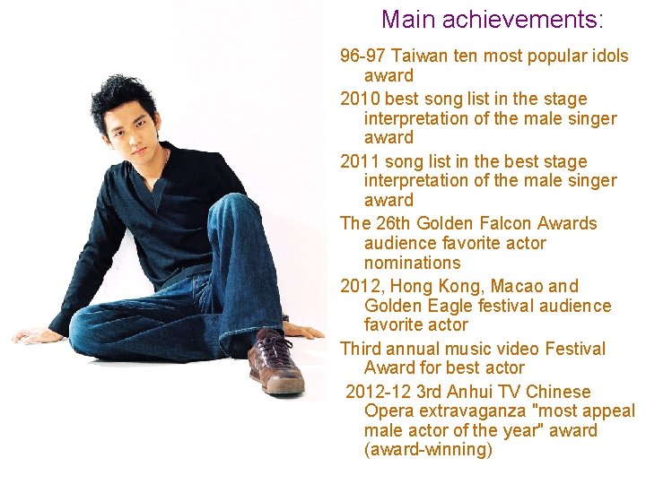 Main achievements: 96 -97 Taiwan ten most popular idols award 2010 best song list