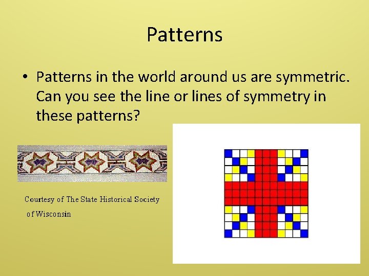 Patterns • Patterns in the world around us are symmetric. Can you see the