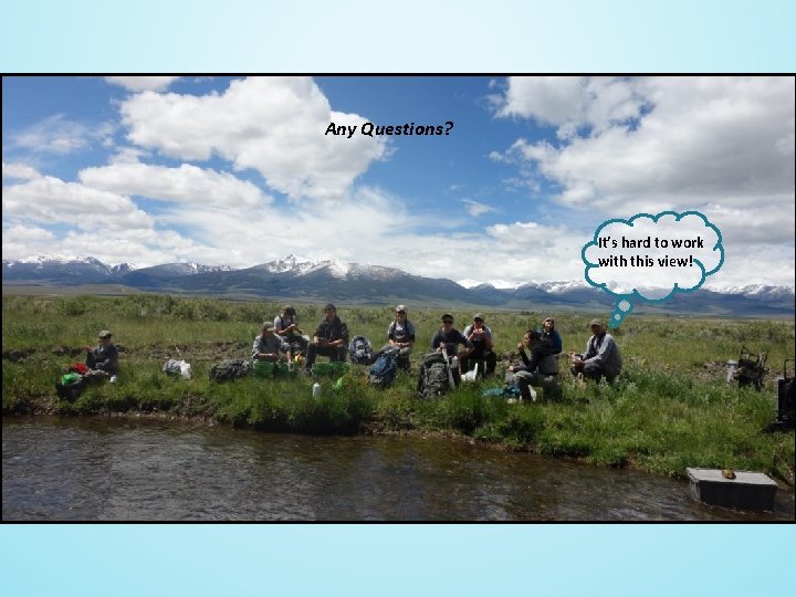 Any Questions? It’s hard to work with this view! 