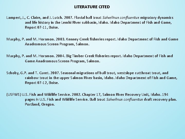 LITERATURE CITED Lampert, J. , C. Claire, and J. Lutch. 2007. Fluvial bull trout