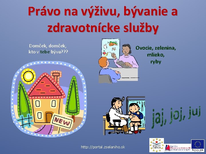 Právo na výživu, bývanie a zdravotnícke služby Domček, domček, kto v tebe býva? ?