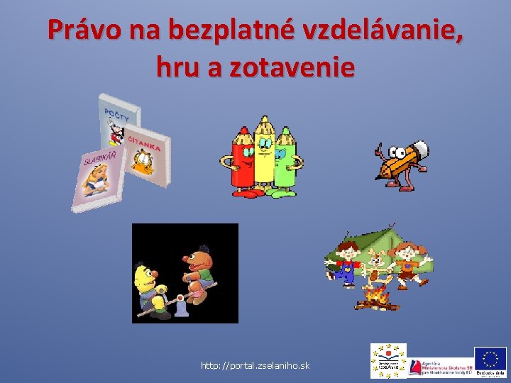 Právo na bezplatné vzdelávanie, hru a zotavenie http: //portal. zselaniho. sk 