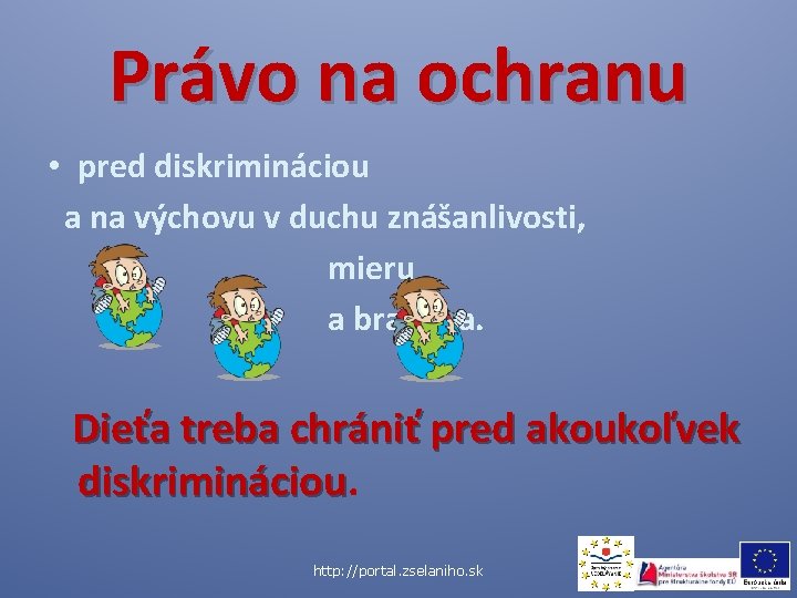 Právo na ochranu • pred diskrimináciou a na výchovu v duchu znášanlivosti, mieru a