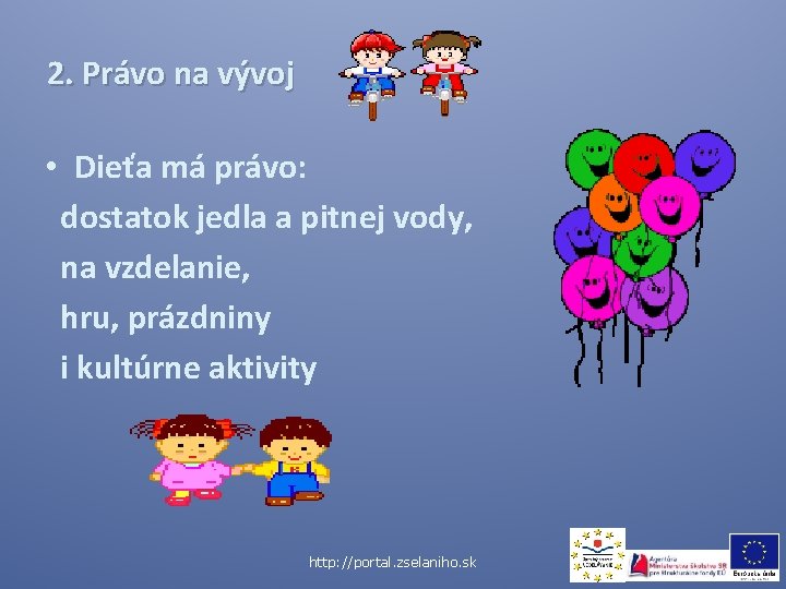 2. Právo na vývoj • Dieťa má právo: dostatok jedla a pitnej vody, na