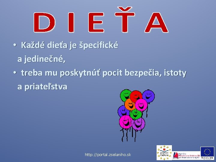  • Každé dieťa je špecifické a jedinečné, • treba mu poskytnúť pocit bezpečia,