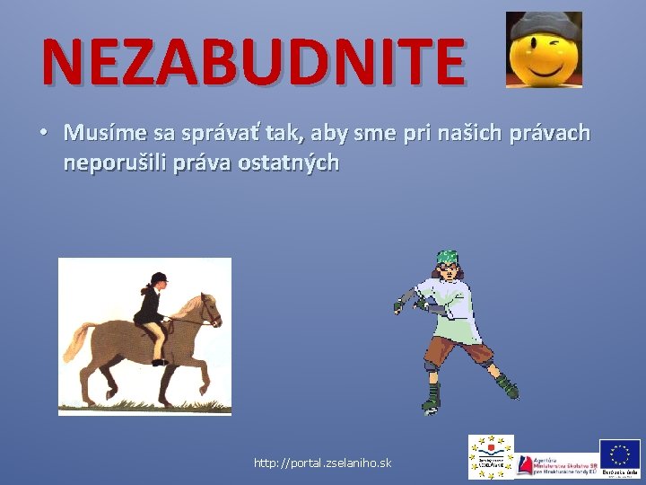 NEZABUDNITE • Musíme sa správať tak, aby sme pri našich právach neporušili práva ostatných