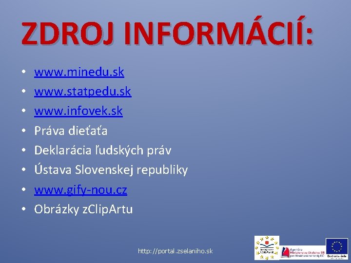 ZDROJ INFORMÁCIÍ: • • www. minedu. sk www. statpedu. sk www. infovek. sk Práva