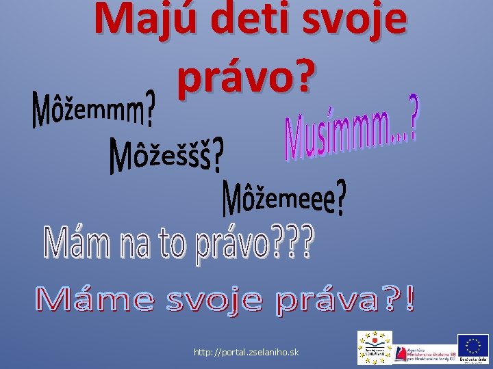 Majú deti svoje právo? http: //portal. zselaniho. sk 