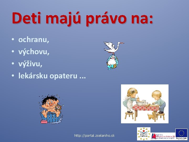 Deti majú právo na: • • ochranu, výchovu, výživu, lekársku opateru. . . http: