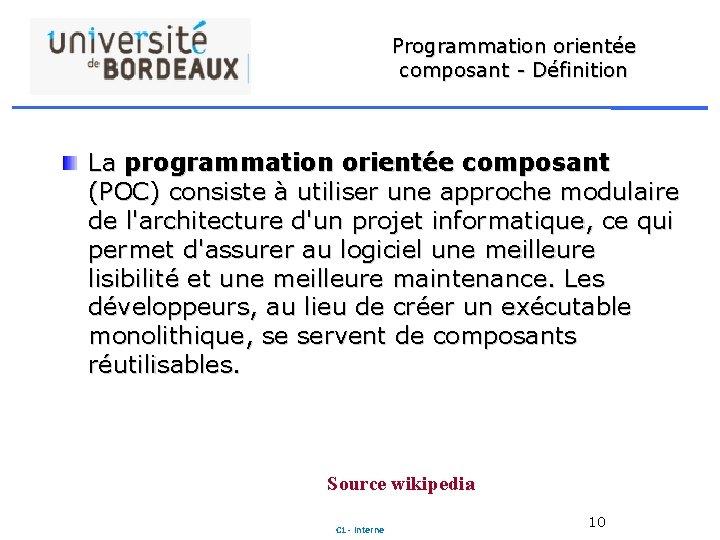 Programmation orientée composant - Définition La programmation orientée composant (POC) consiste à utiliser une