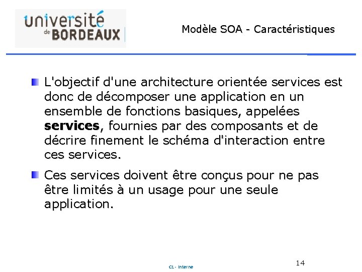 Modèle SOA - Caractéristiques L'objectif d'une architecture orientée services est donc de décomposer une